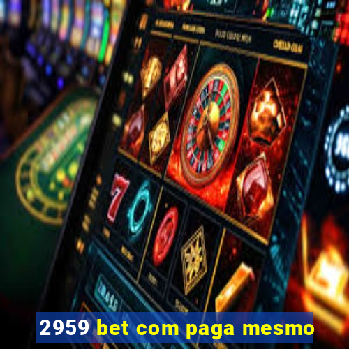 2959 bet com paga mesmo